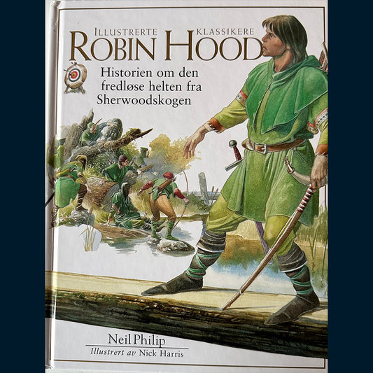 Philip, Neil: Robin Hood - Historien om den fredløse helten fra Sherwoodskogen (Illustrerte klassikere)