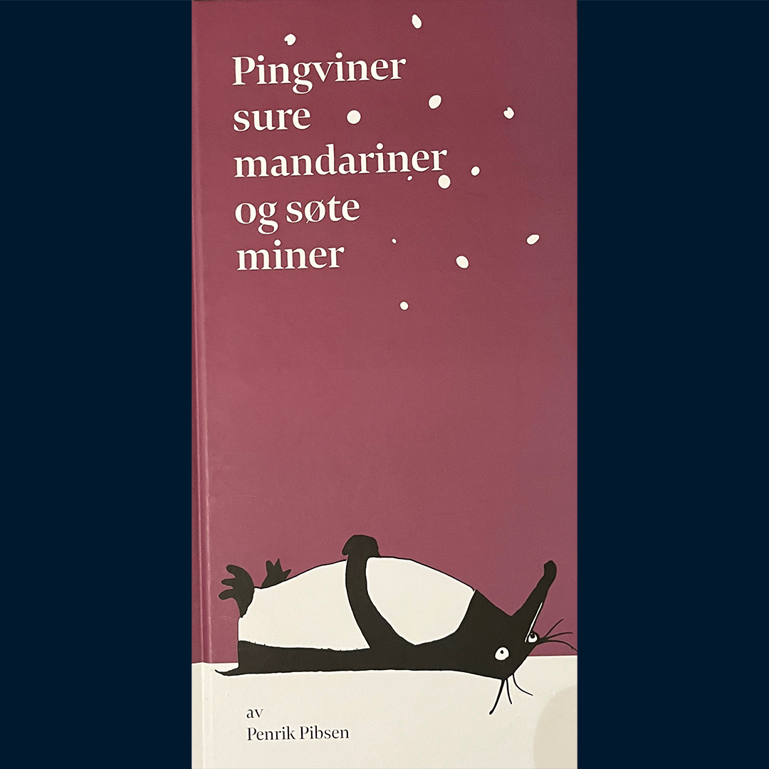 Pibsen, Penrik: Pingviner, sure mandariner og søte miner