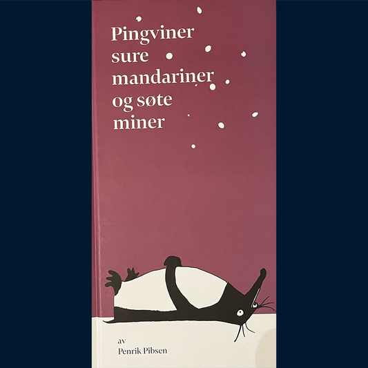 Pibsen, Penrik: Pingviner, sure mandariner og søte miner