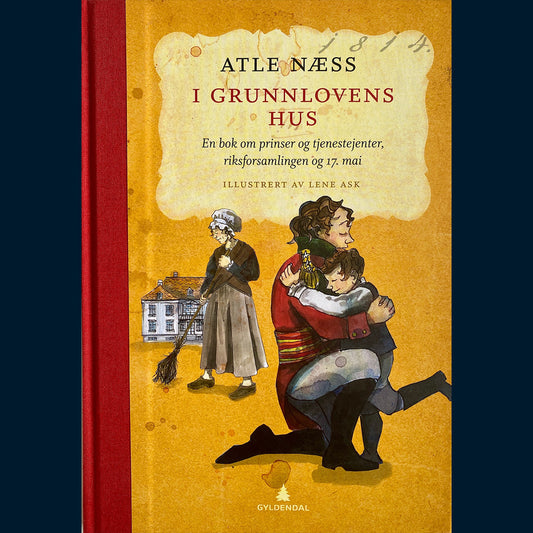 Næss, Atle: I grunnlovens hus - en bok om prinser og tjenestejenter, riksforsamlingen og 17.mai