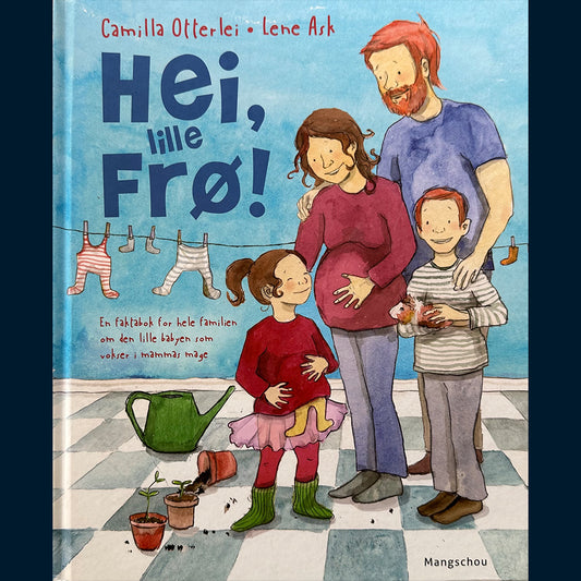 Otterlei, Camilla: Hei, lille Frø! En faktabok for hele familien om den lille babyen som vokser i mammas mage