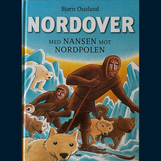 Ousland, Bjørn: Nordover - med Nansen mot Nordpolen