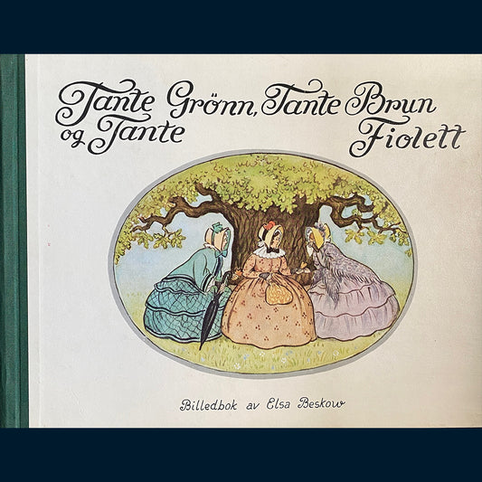 Beskow, Elsa: Tante Grønn, Tante Brun og Tante Fiolett