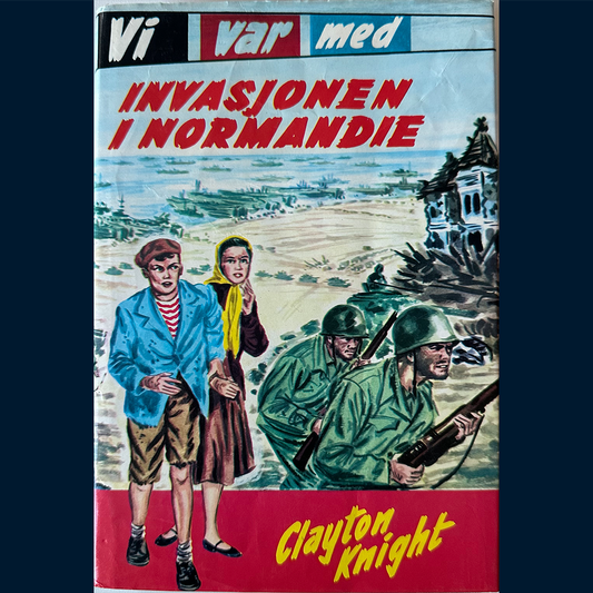 Knight, Clayton: Vi var med - Invasjonen i Normandie