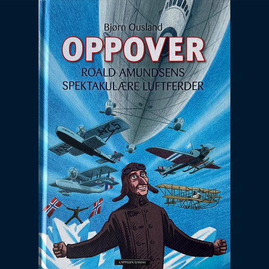 Ousland, Bjørn: Oppover - Roald Amundsens spektakulære luftferder