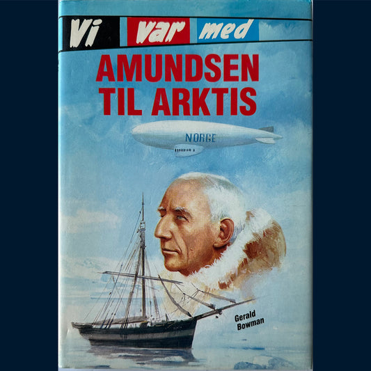 Bowman, Gerald: Vi var med - Amundsen til Arktis (1965)