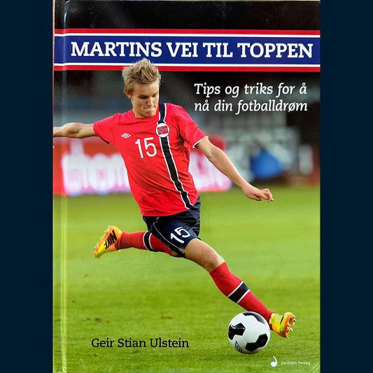 Ulstein, Geir Stian: Martins vei til toppen - Tips og triks for å nå din fotballdrøm