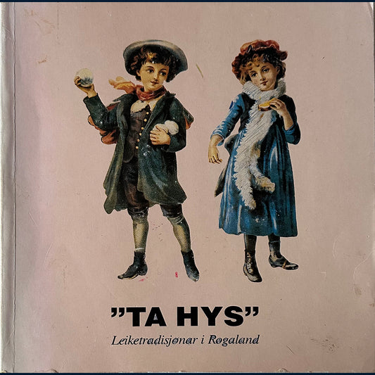 Watne, Eva et. al: "Ta hys" Leiketradisjonar i Rogaland
