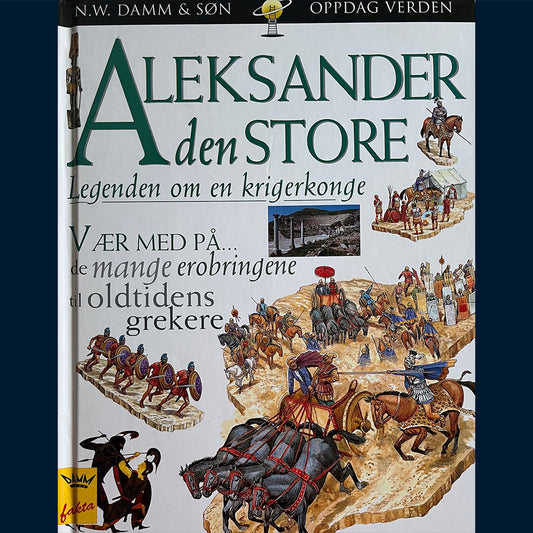Damm Fakta - Oppdag verden: Aleksander den store - legenden om en krigerkonge