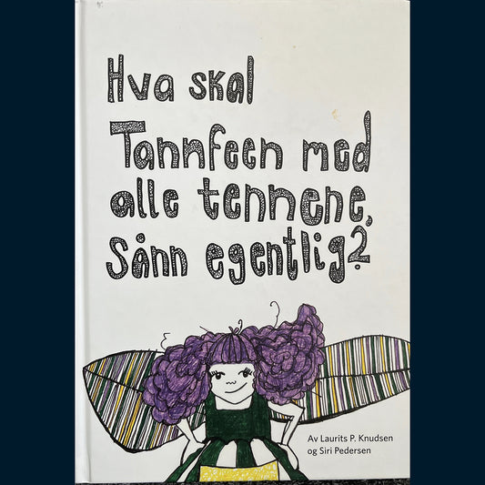 Knudsen, Laurits P.: Hva skal Tannfeen med alle tennene sånn egentlig?
